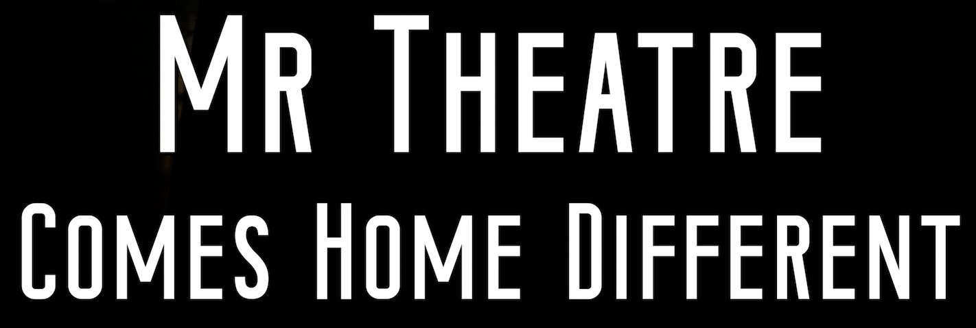 Mr Theatre Comes Home Different